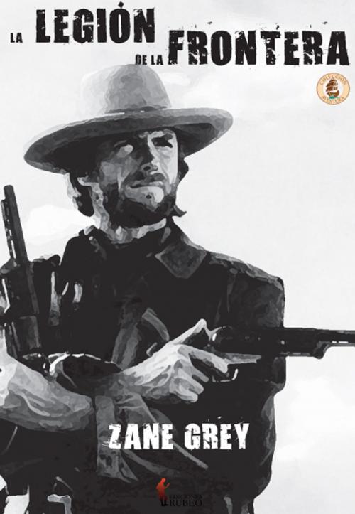 Cover of the book La legión de la frontera by Zane Grey, Ediciones Rubeo-Bresca Editores