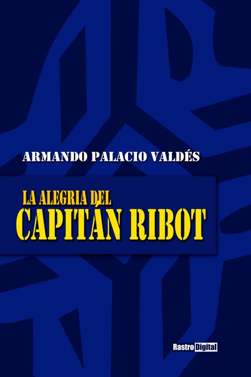 Cover of the book La alegría del capitán Ribot by Armando Palacio Valdés, Rastro Books