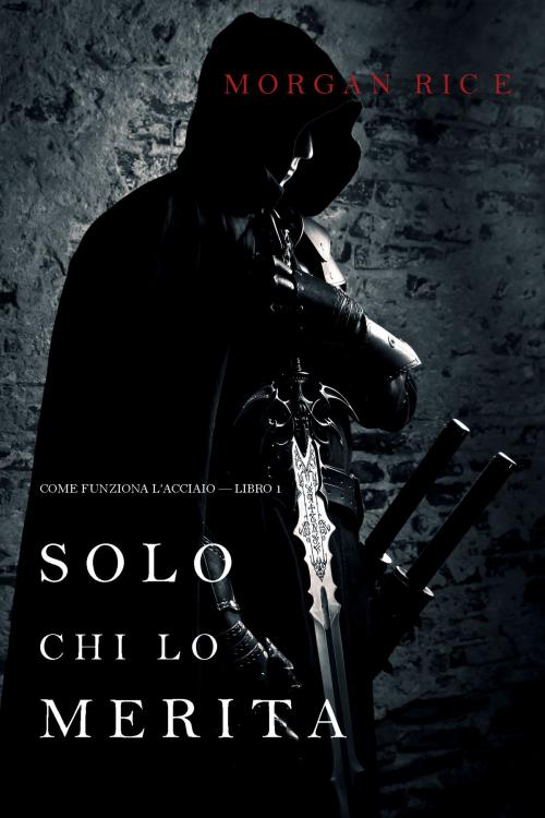 Cover of the book Solo chi lo merita: Come funziona l’acciaio—Libro 1 by Morgan Rice, Morgan Rice