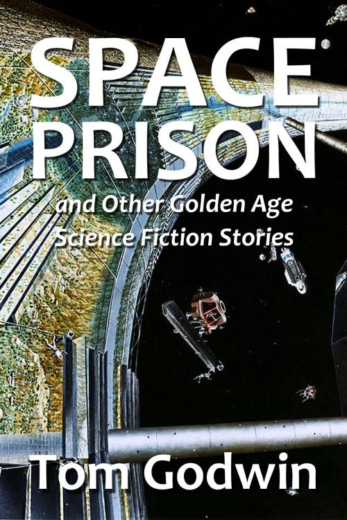 Cover of the book Space Prison and Other Golden Age Science Fiction Stories by Tom Godwin, Halcyon Press Ltd.