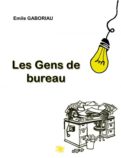 Cover of the book LES GENS DE BUREAU by EMILE GABORIAU, jamais.eugénie
