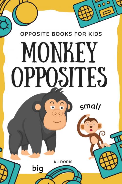 Cover of the book Monkey opposites by KJ DORIS, KJ DORIS