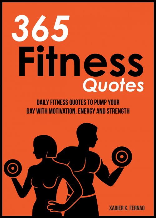 Cover of the book 365 Fitness Quotes by Xabier K. Fernao, The One Drive Publishing