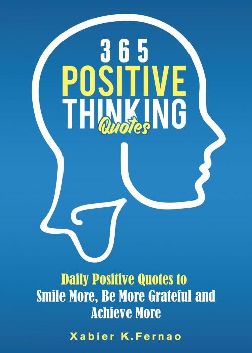 Cover of the book 365 Positive Thinking Quotes by Xabier K. Fernao, The One Drive Publishing