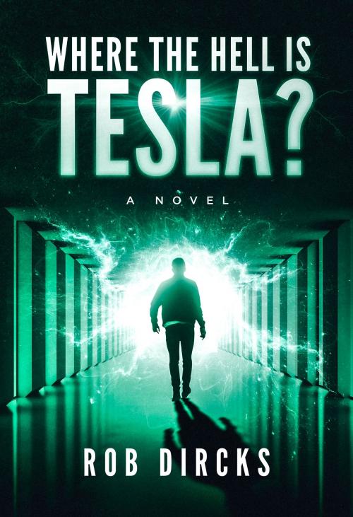 Cover of the book Where the Hell is Tesla? A Novel by Rob Dircks, Goldfinch Publishing