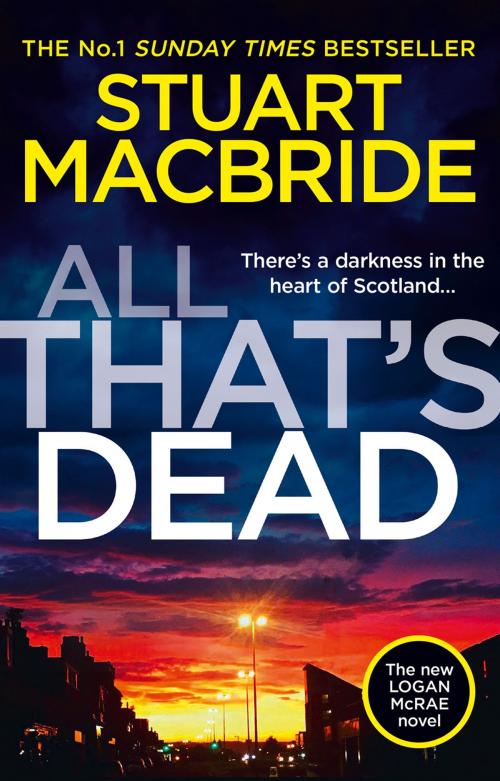 Cover of the book All That’s Dead: The new Logan McRae crime thriller from the No.1 bestselling author (Logan McRae, Book 12) by Stuart MacBride, HarperCollins Publishers