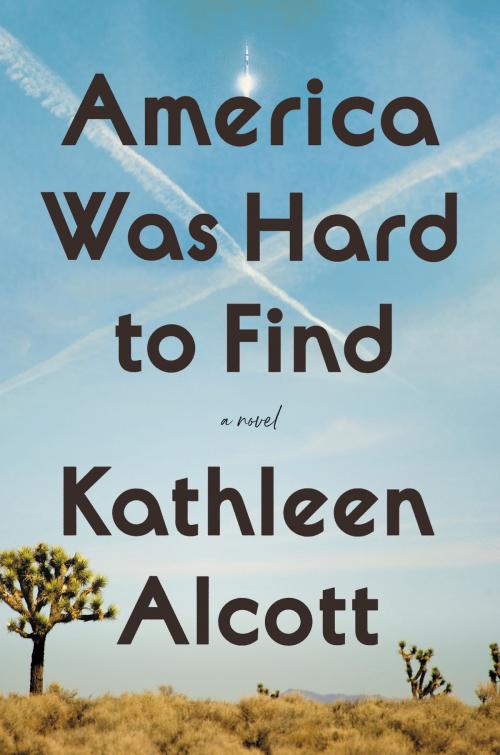 Cover of the book America Was Hard to Find by Kathleen Alcott, Ecco