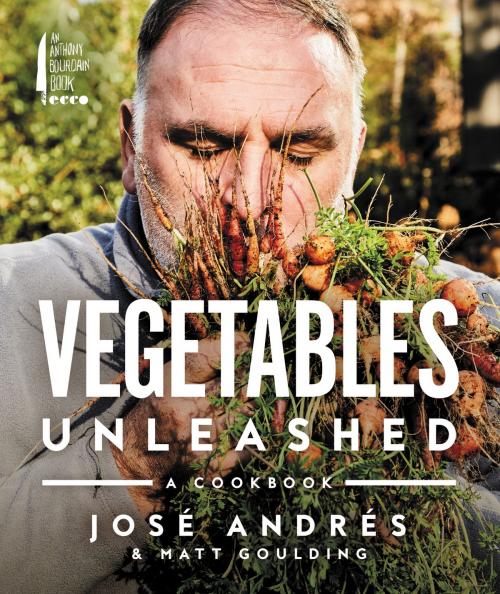 Cover of the book Vegetables Unleashed by Jose Andres, Matt Goulding, Anthony Bourdain/Ecco
