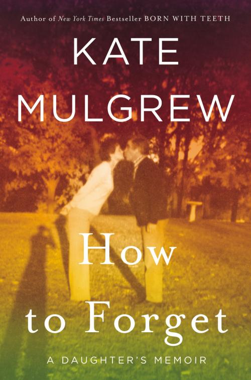 Cover of the book How to Forget by Kate Mulgrew, William Morrow