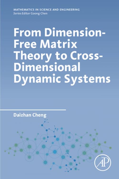 Cover of the book From Dimension-Free Matrix Theory to Cross-Dimensional Dynamic Systems by Daizhan Cheng, Elsevier Science
