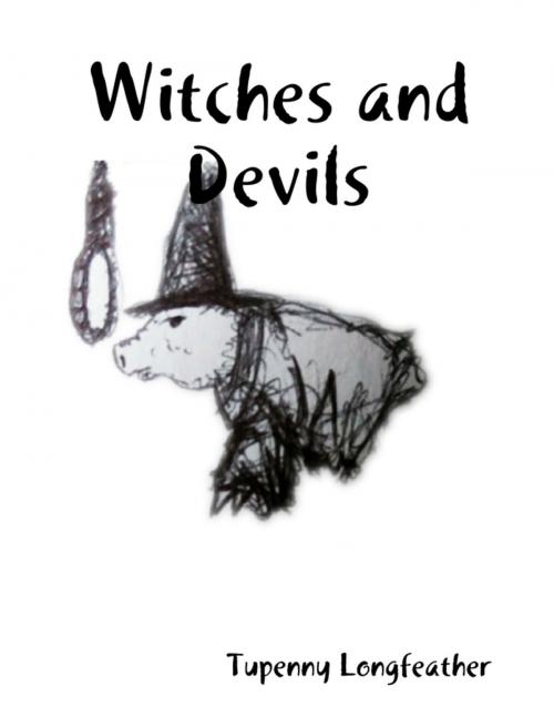 Cover of the book Witches and Devils by Tupenny Longfeather, Lulu.com