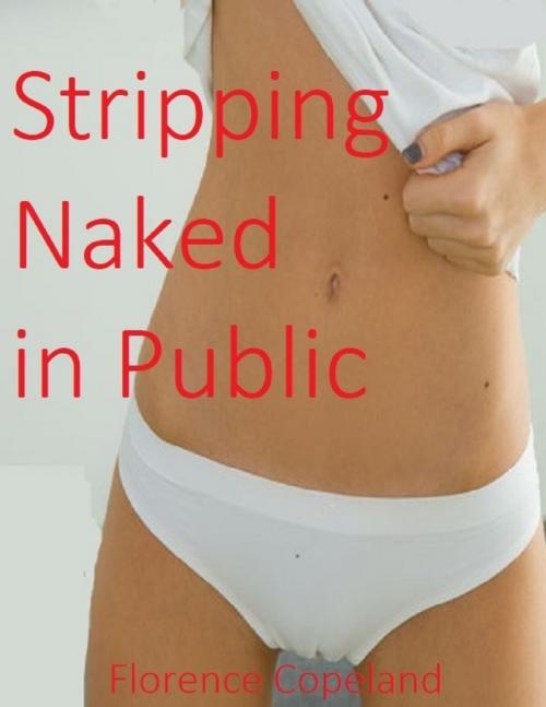 Cover of the book Stripping Naked In Public by Florence Copeland, Lulu.com