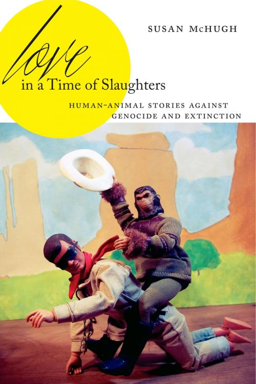 Cover of the book Love in a Time of Slaughters by Susan McHugh, Penn State University Press
