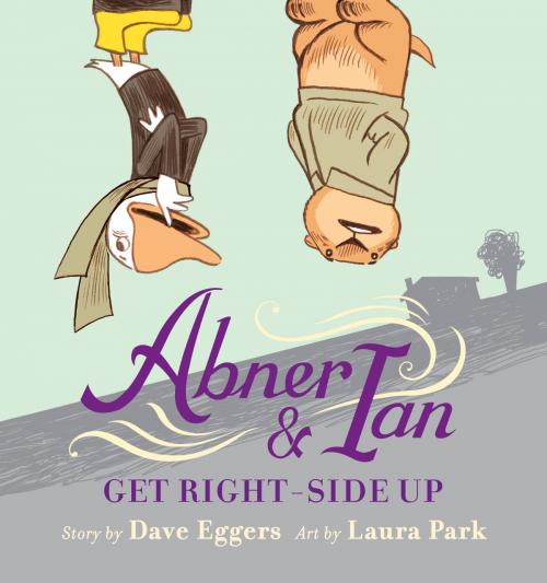 Cover of the book Abner & Ian Get Right-Side Up by Dave Eggers, Little, Brown Books for Young Readers