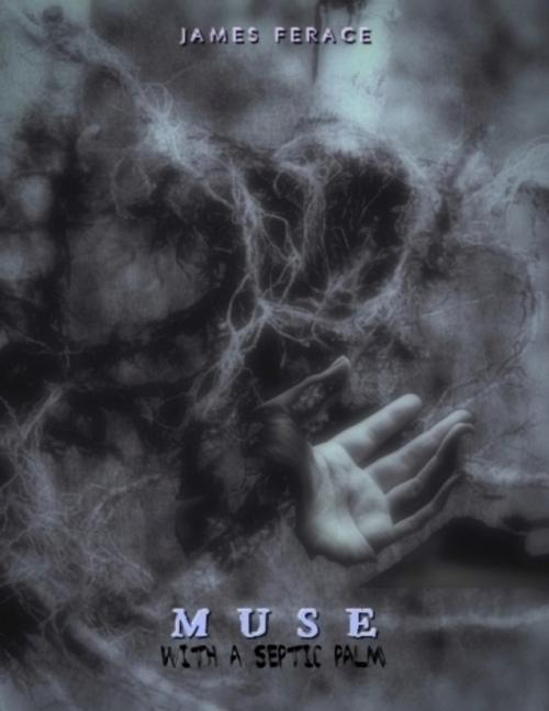 Cover of the book Muse With a Septic Palm by James Ferace, Lulu.com