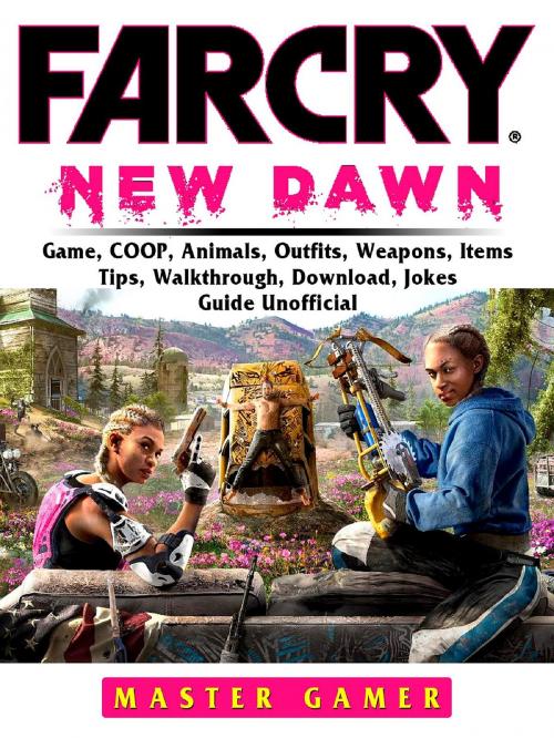 Cover of the book Far Cry New Dawn Game, COOP, Animals, Outfits, Weapons, Items, Tips, Walkthrough, Download, Jokes, Guide Unofficial by Master Gamer, GAMER GUIDES LLC