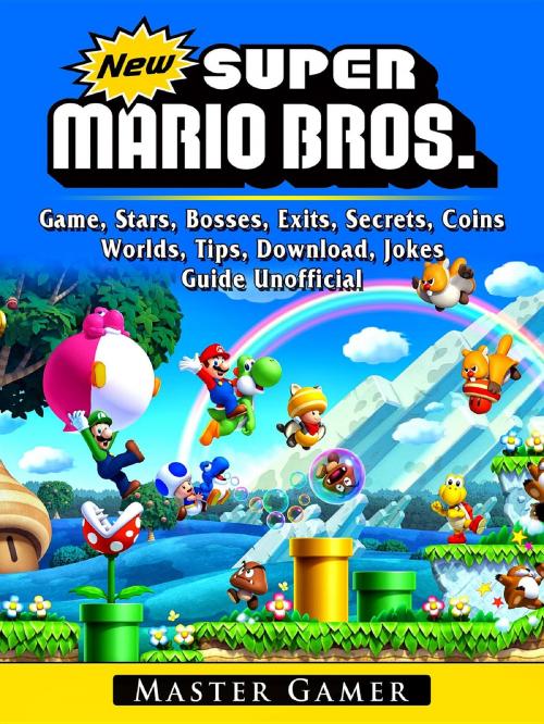 Cover of the book New Super Mario Bros Game, Stars, Bosses, Exits, Secrets, Coins, Worlds, Tips, Download, Jokes, Guide Unofficial by Master Gamer, GAMER GUIDES LLC