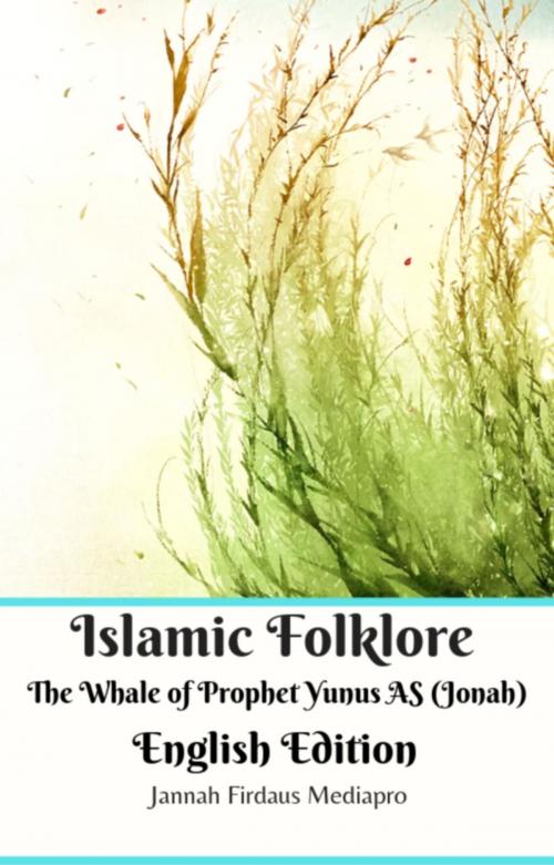 Cover of the book Islamic Folklore The Whale of Prophet Yunus AS (Jonah) English Edition by Jannah Firdaus Mediapro, Jannah Firdaus Mediapro Studio, Jannah Firdaus Multimedia Publishing