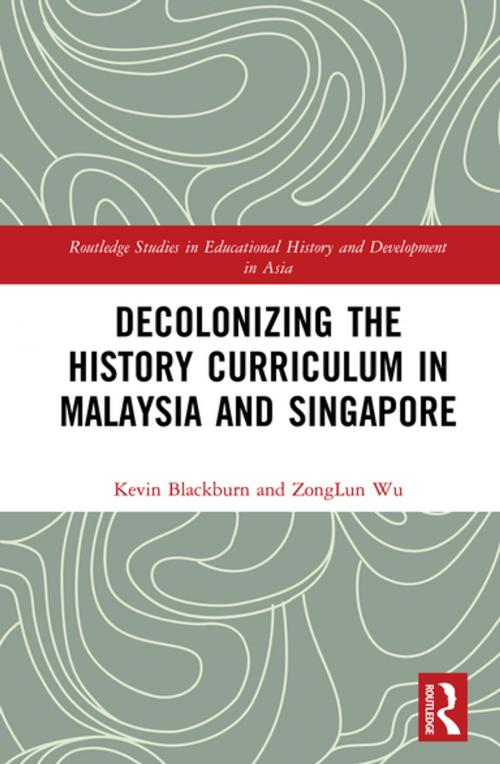 Cover of the book Decolonizing the History Curriculum in Malaysia and Singapore by Kevin Blackburn, ZongLun Wu, Taylor and Francis