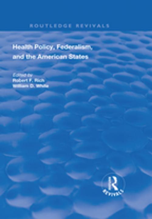 Cover of the book Health Policy, Federalism and the American States by Robert F. Rich, William D. White, Taylor and Francis