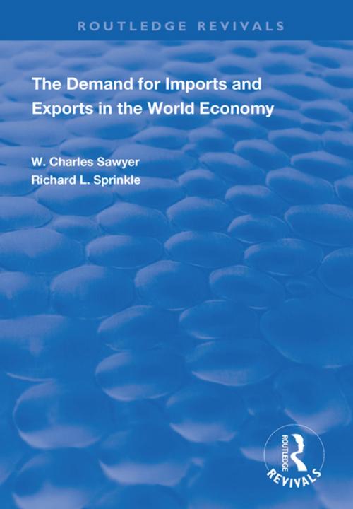 Cover of the book The Demand for Imports and Exports in the World Economy by W. Charles Sawyer, Richard L. Sprinkle, Taylor and Francis