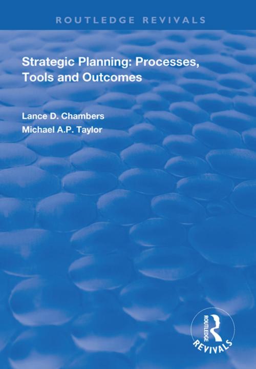 Cover of the book Strategic Planning: Processes, Tools and Outcomes by Lance D. Chambers, Michael A.P. Taylor, Taylor and Francis