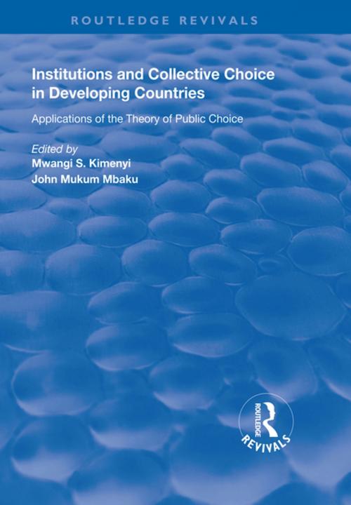Cover of the book Institutions and Collective Choice in Developing Countries by Mwangi S. Kimenyi, John Mukum Mbaku, Taylor and Francis