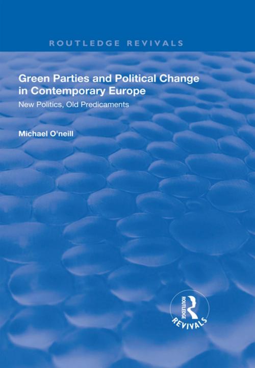 Cover of the book Green Parties and Political Change in Contemporary Europe by Michael O'Neill, Taylor and Francis