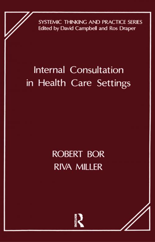 Cover of the book Internal Consultation in Health Care Settings by Robert Bor, Riva Miller, Taylor and Francis
