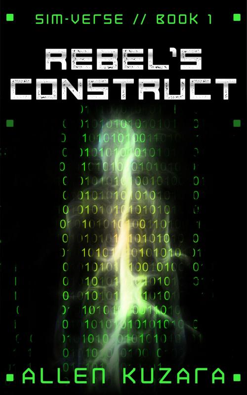 Cover of the book Rebel's Construct (Sim-Verse: Book 1) by Allen Kuzara, Allen Kuzara