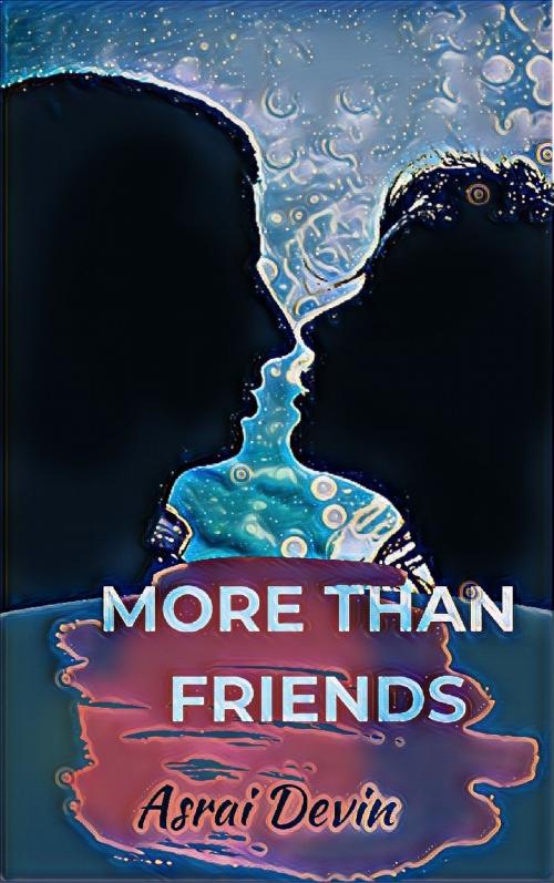 Cover of the book More Than Friends by Asrai Devin, Asrai Devin