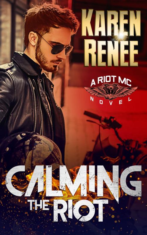Cover of the book Calming the Riot by Karen Renee, Karen Renee