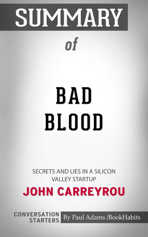 Cover of the book Summary of Bad Blood: Secrets and Lies in a Silicon Valley Startup by John Carreyrou | Conversation Starters by Paul Adams, Cb