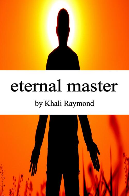 Cover of the book Eternal Master by Khali Raymond, Khali Raymond