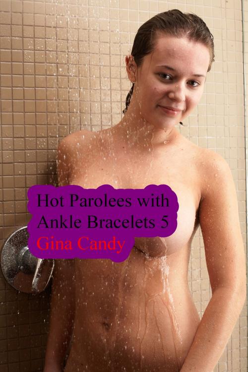 Cover of the book Hot Parolees with Ankle Bracelets 5 by Gina Candy, Gina Candy