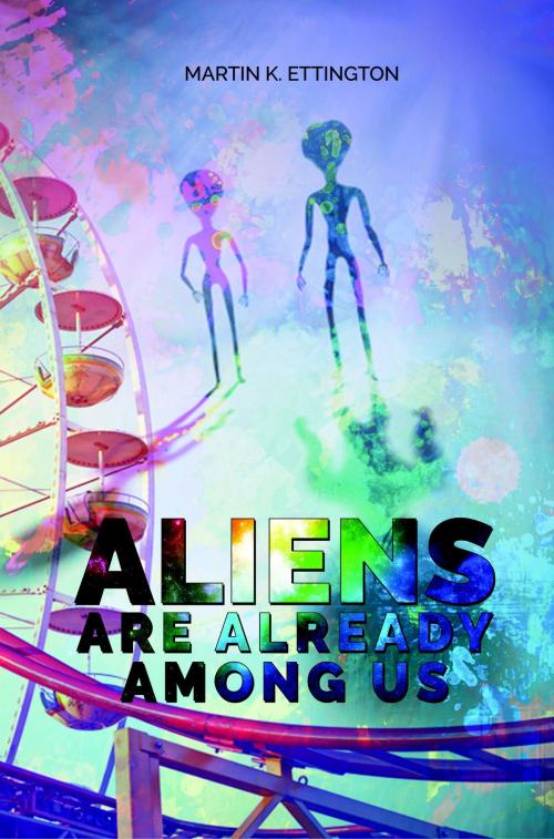 Cover of the book Aliens Are Already Among Us by Martin Ettington, Martin Ettington