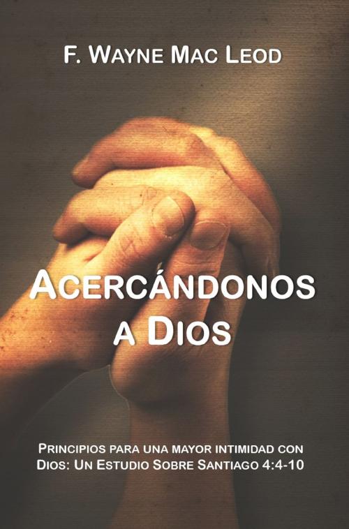 Cover of the book Acercándonos a Dios by F. Wayne Mac Leod, F. Wayne Mac Leod