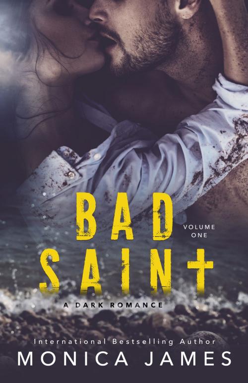 Cover of the book Bad Saint (All The Pretty Things Trilogy Volume 1) by Monica James, Monica James