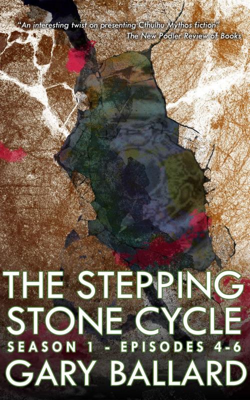 Cover of the book The Stepping Stone Cycle, Episode 4-6 by Gary Ballard, Gary Ballard