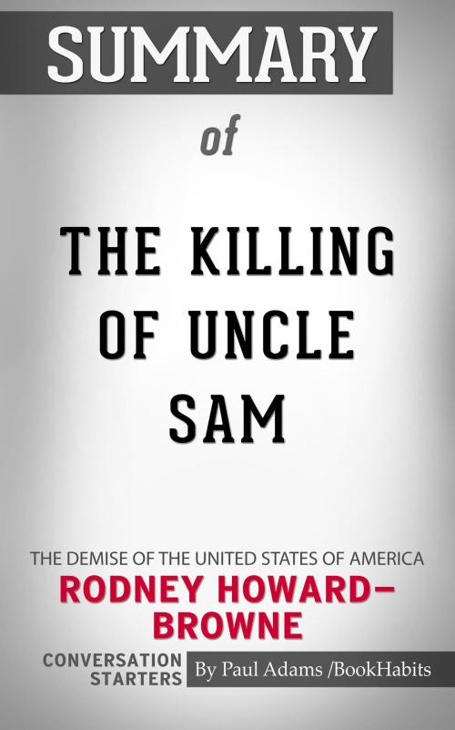 Cover of the book Summary of The Killing of Uncle Sam: The Demise of the United States of America by Rodney Howard-Browne | Conversation Starters by Paul Adams, Cb
