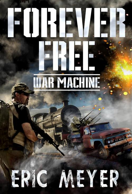 Cover of the book War Machine (Forever Free Book 8) by Eric Meyer, Swordworks & Miro Books