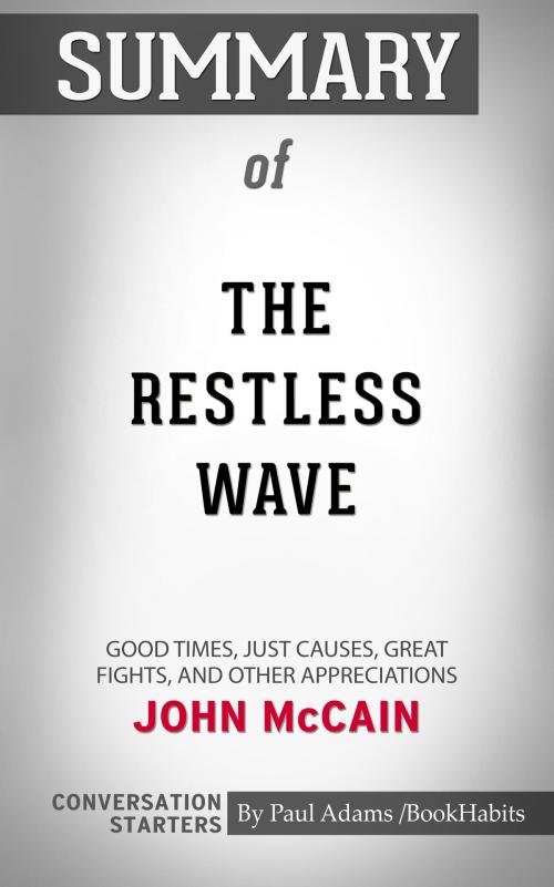 Cover of the book Summary of The Restless Wave: Good Times, Just Causes, Great Fights, and Other Appreciations by John McCain | Conversation Starters by Paul Adams, Cb