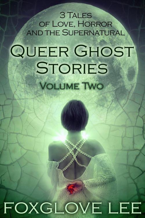 Cover of the book Queer Ghost Stories Volume Two: 3 Tales of Love, Horror and the Supernatural by Foxglove Lee, Rainbow Crush