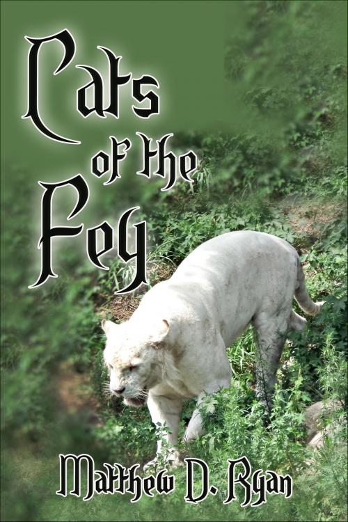 Cover of the book Cats of the Fey by Matthew D. Ryan, Matthew D. Ryan