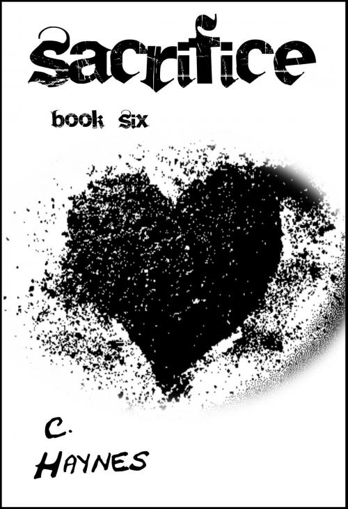 Cover of the book Sacrifice book six by C. Haynes, C. Haynes