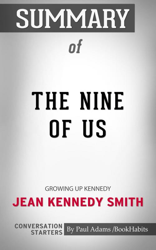 Cover of the book Summary of The Nine of Us: Growing Up Kennedy by Jean Kennedy Smith | Conversation Starters by Paul Adams, Cb
