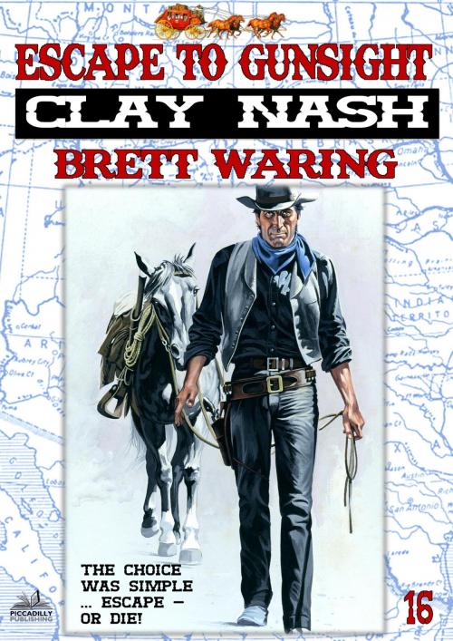 Cover of the book Clay Nash 16: Escape to Gunsight by Brett Waring, Piccadilly