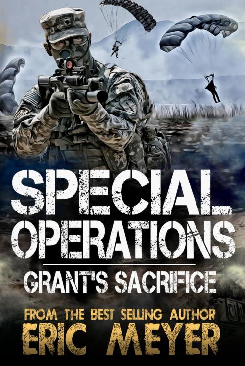 Cover of the book Special Operations: Grant's Sacrifice by Eric Meyer, Swordworks & Miro Books
