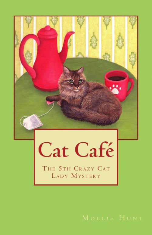 Cover of the book Cat Café, a Crazy Cat Lady Cozy Mystery #5 by Mollie Hunt, Mollie Hunt