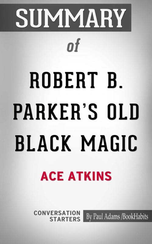 Cover of the book Summary of Robert B. Parker's Old Black Magic by Ace Atkins | Conversation Starters by Paul Adams, Cb